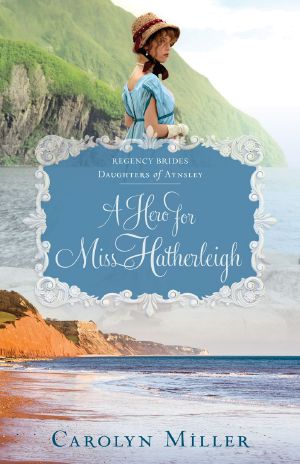 [Regency Brides: Daughters of Aynsley 01] • A Hero for Miss Hatherleigh